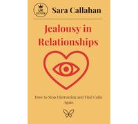 Jealousy in Relationships: How to Stop Distrusting and Find Calm Again (Love Without Fear Series)