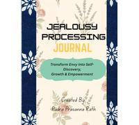 Jealousy Processing Journal: Transform Envy into Self-Discovery, Growth & Empowerment (EMOTIONAL & MENTAL WELLNESS)
