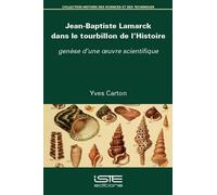Jean-Baptiste Lamarck dans le tourbillon de l’Histoire: Genèse d’une oeuvre scientifique