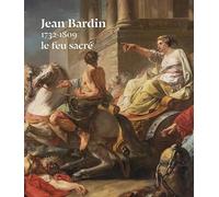 Jean Bardin (1732-1809), le feu sacré