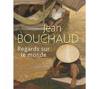 Jean Bouchaud 1891-1977: Regards sur le monde