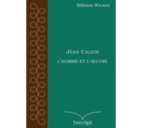 Jean Calvin Lhomme Et Loeuvre (ebook)
