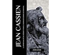 JEAN CASSIEN: LA SPIRITUALITÉ DU DÉSERT POUR LE MONASTICISME OCCIDENTAL