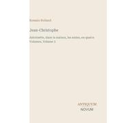 Jean-Christophe: Antoinette, dans la maison, les amies, en quatre Volumes, Volume 3