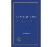 Jean-Christophe in Paris: The market-place, Antoinette, The house