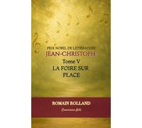 JEAN-CHRISTOPHE: TOME 5 - LA FOIRE SUR PLACE (JEAN-CHRISTOPHE DE ROMAIN ROLLAND)
