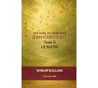 JEAN-CHRISTOPHE: TOME II - LE MATIN (JEAN-CHRISTOPHE DE ROMAIN ROLLAND)