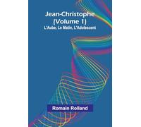 Jean-Christophe (Volume 1); L'Aube, Le Matin, L'Adolescent