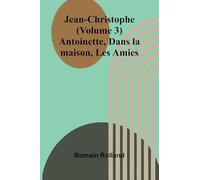 Jean-Christophe (Volume 3); Antoinette, Dans la maison, Les Amies