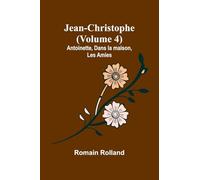 Jean-Christophe (Volume 4); Antoinette, Dans la maison, Les Amies