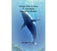 Swept Out to Sea; Or, Clint Webb Among the Whalers