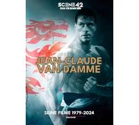 Jean-Claude Van Damme - Seine Filme 1979-2024 (Scene 42-Das Filmarchiv): Jean-Claude Van Damme - der Körper als Kinoereignis
