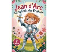 Jean D’Arc - Kämpferin der Freiheit. Ritterinnen zum Ausmalen - Mutige Frauen im Mittelalter. Heldinnen in Rüstung - Ein Malbuch über starke Frauen. ... für kleine Heldinnen und Starke Frauen.