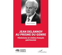 Jean Delannoy au prisme du genre: Féminisme et cinéma français patrimonial (Champs Visuels)