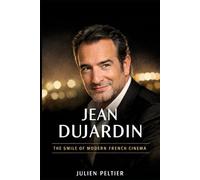 Jean Dujardin: The Smile of Modern French Cinema (The Stars of French Cinema)