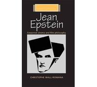 Jean Epstein: Corporeal cinema and film philosophy (French Film Directors MUP) by Christophe Wall-Romana (2016-04-01)