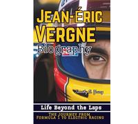 JEAN-ÉRIC VERGNE BIOGRAPHY: Life Beyond the Laps-The Journey from Formula 1 to Electric Racing