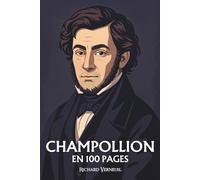 Jean-François Champollion: ses plus grands exploits en 100 pages