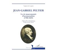 Jean-Gabriel Peltier: La vie mouvementée d'un journaliste (1760-1825) (Historiques)