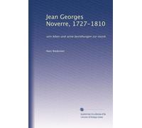 Jean Georges Noverre, 1727-1810: sein leben und seine beziehungen zur musik