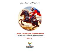 Jean-Jacques Dessalines: The Architect of Haitian Independence (Mémoires d’Insoumis)