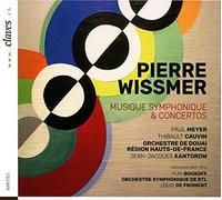 Pierre Wissmer : Musique symphonique et concertos. Meyer, Cauvin, Boukoff, Kantorow, Froment, Wissmer.