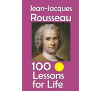 Jean-Jacques Rousseau: 100 Lessons for Life