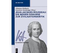 JeanJacques Rousseau: Die beiden Diskurse zur Zivilisationskritik: 53 (Klassiker Auslegen)