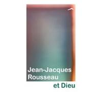 Jean-jacques Rousseau Et Dieu (ebook)