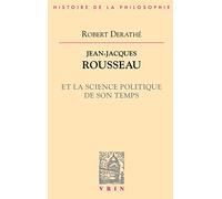 Jean-Jacques Rousseau et la science politique de son temps (Bibliotheque d'Histoire de la Philosophie)