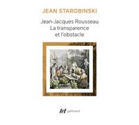Jean-Jacques Rousseau, la transparence et l'obstacle / Sept essais sur Rousseau