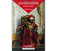 Jean-Léon Gérôme 1824-1904 : Sa vie, son oeuvre (Pochecouleur)