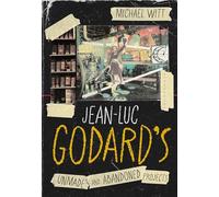 Jean-Luc Godard’s Unmade and Abandoned Projects