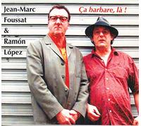 Jean-Marc FOUSSAT & Ramon LOPEZ - Ca Barbare, Là !