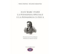 Jean Marc Itard. La pedagogia speciale e la pedagogia clinica (Les observateurs)