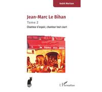 Jean-Marc Le Bihan: Tome 2 Chanteur de rue, chanteur d'espoir, chanteur tout court (Cabaret)