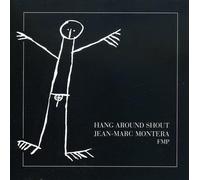 Jean-Marc Montera - Hang Around Shout