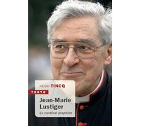 Jean-Marie Lustiger: Le cardinal prophète