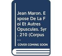 Jean Maron. Exposé de la foi et autres opuscules: V.: 498 (Corpus Scriptorum Christianorum Orientalium)