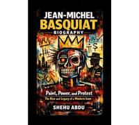 Jean-Michel Basquiat Biography: Paint, Power, and Protest The Rise and Legacy of a Modern Icon