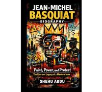 Jean-Michel Basquiat Biography: Paint, Power, and Protest The Rise and Legacy of a Modern Icon