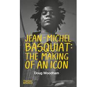 Jean-Michel Basquiat: The Making of an Icon