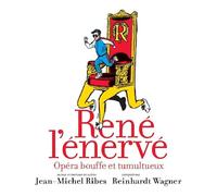 Jean-Michel Ribes & Reinhardt Wagner - René l'énervé
