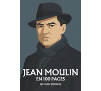 Jean Moulin : ses plus grands exploits en 100 pages: Une leçon de courage et d’unité, où la fidélité à la République devient l’arme la plus silencieuse de la Résistance.