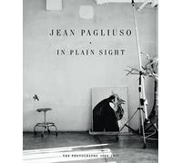 Jean Pagliuso: In Plain Sight: The Photographs 1968 - 2017