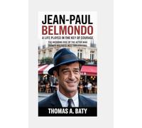 Jean-Paul Belmondo: A Life Played in the Key of Courage: The Inspiring Rise of the Actor Who Turned Boldness Into Timeless Cool
