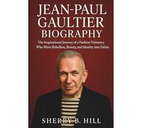 JEAN-PAUL GAULTIER BIOGRAPHY: The Inspirational Journey of a Fashion Visionary Who Wove Rebellion, Beauty, and Identity into Fabric