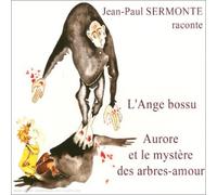 Jean-Paul Sermonte - L'Ange Bossu, Aurore Et Le Mystère Des Arbres-Amour