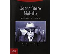 Jean-Pierre Melville. Crónicas de un samurái (SIN COLECCION)