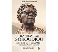 JEAN RAMEAU SOKOUDJOU : SECRETS ET TESTAMENT: Itinéraire d’un roi insoumis